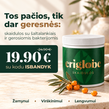 eriglobe SKAIDULOS su gerosiomis bakterijomis